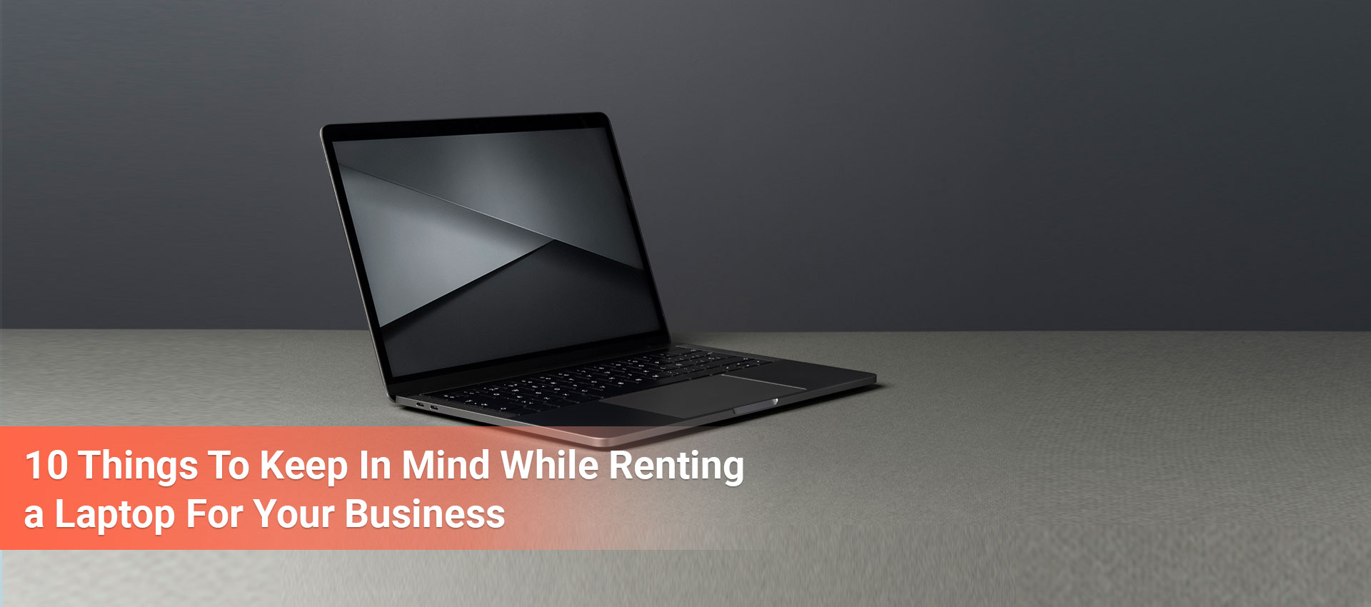 banner image of our blog on 10 things to keep in mind while renting a laptop for your business