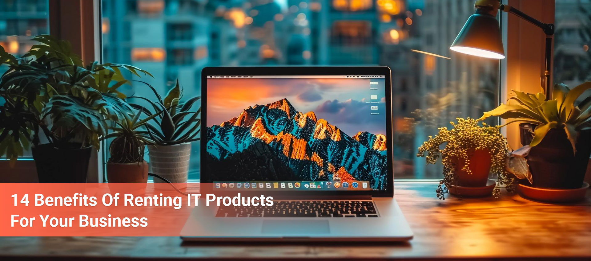 banner image of 14 Benefits Of Renting IT Products