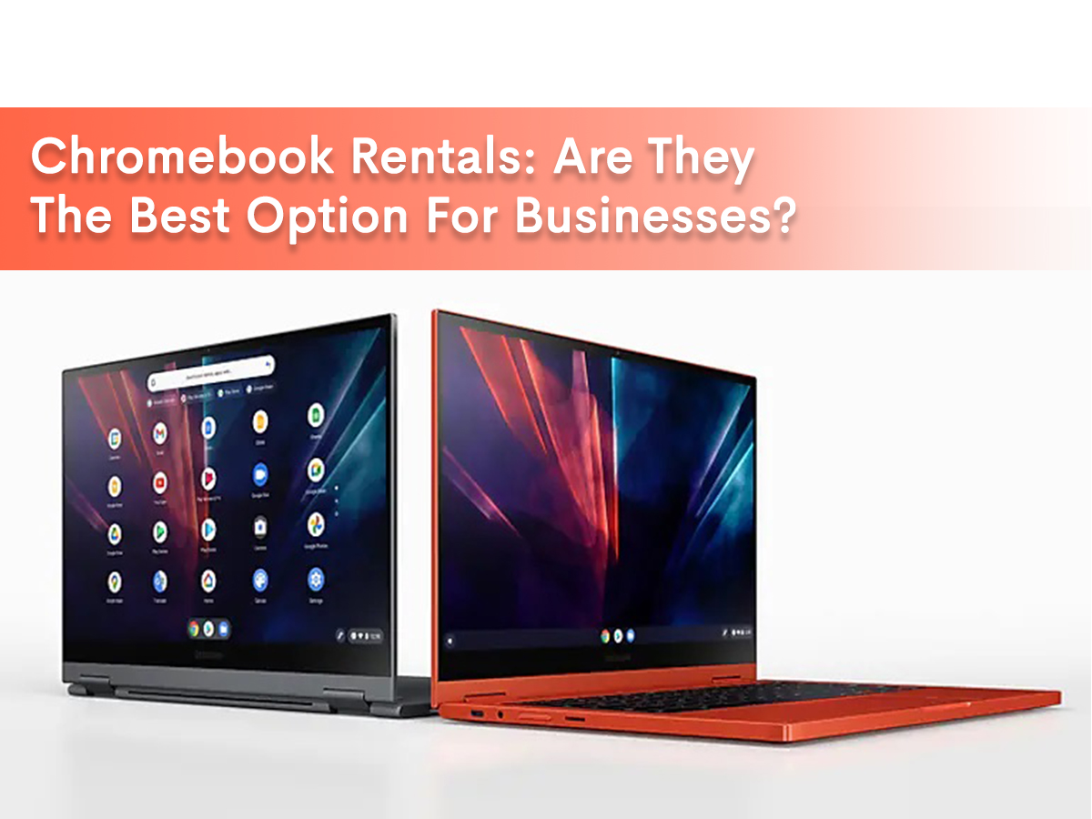 Banner image for our blog - Chromebook rentals: Are they the best option for businesses?