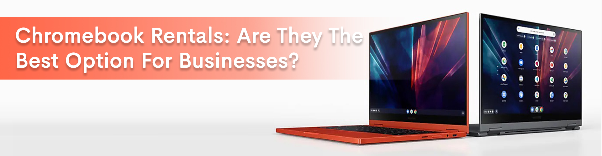 featured image for our blog- Chromebook rentals: Are they the best option for businesses?