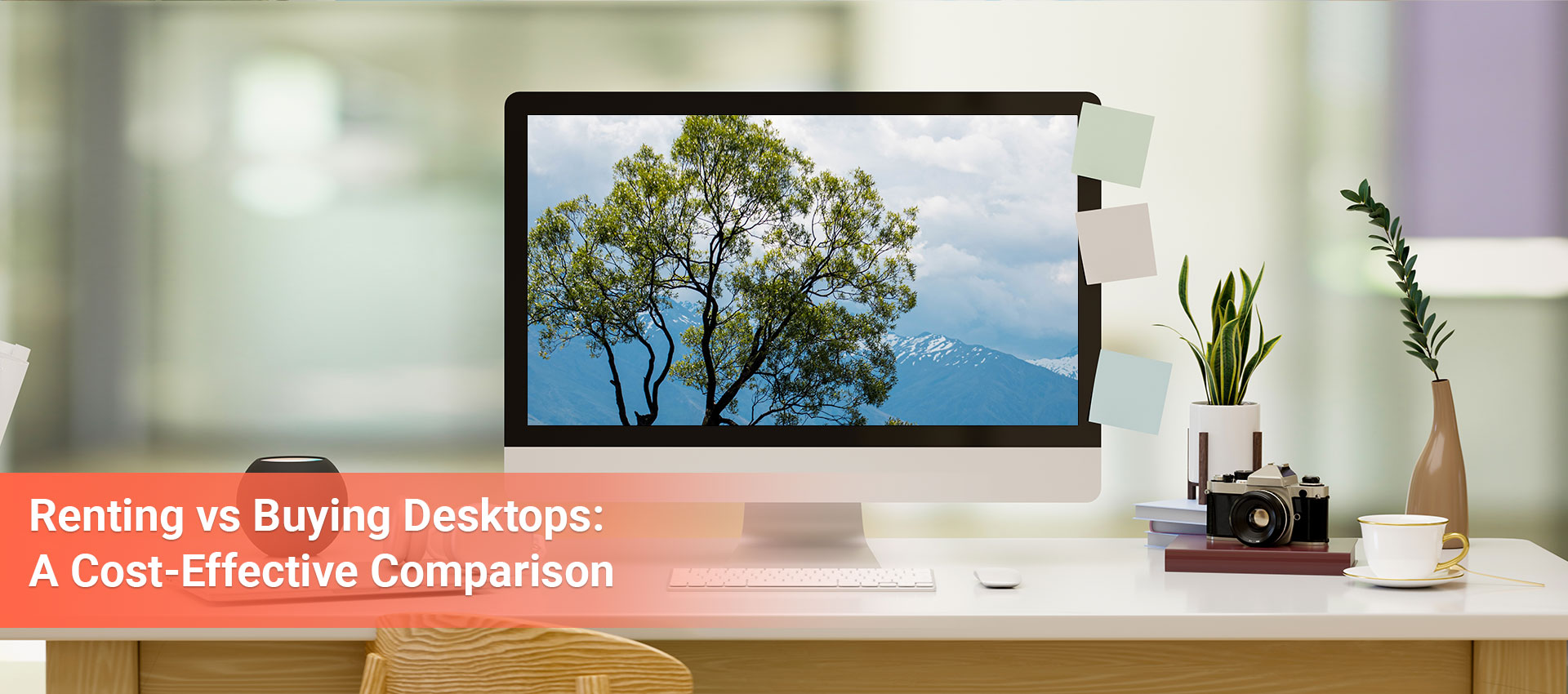 featured image for our blog- Renting vs. Buying Desktops: A Cost-Effective Comparison